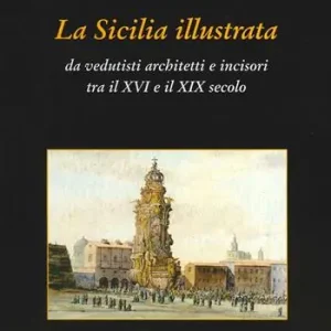 Ultimissimo Modello La Sicilia illustrata da vedutisti architetti e incisori tra il XVI e il XIX. Ediz. illustrata