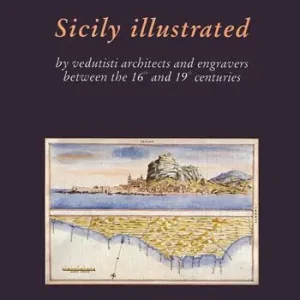Più Venduto La Sicilia illustrata da vedutisti architetti e incisori tra il XVI e il XIX. Ediz. inglese