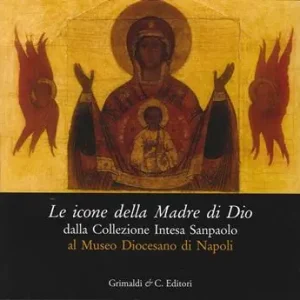 Compra Adesso Le icone della madre di Dio dalla collezione Intesa Sanpaolo al museo diocesano di Napoli. Catalogo della mostra (Napoli 5 dicembre 2013-5 aprile 2014). Ediz. illustrata