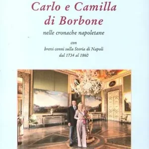 Carlo e Camilla di Borbone nelle cronache napoletane Super Prezzo