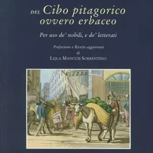 Del cibo pitagorico ovvero erbaceo. Per uso de‘ nobili, e de‘ letterati (rist. anast. Napoli, 1781) Must-Have