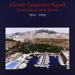 Circolo canottieri Napoli. Cento anni di storia futura (1914-2014) Saldi