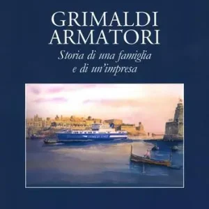 Grimaldi armatori storia di una famiglia e di un‘impresa. Ediz. a colori Spedizione Espresso