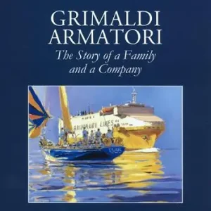 Grimaldi armatori. The story of a family and a company. Ediz. a colori Solo Oggi