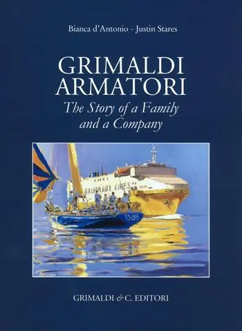 Grimaldi armatori. The story of a family and a company. Ediz. a colori Solo Oggi
