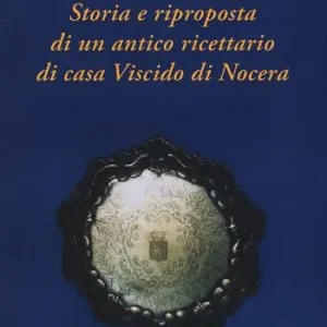 Storia e riproposta di un antico ricettario di casa Viscido Quantità Limitata
