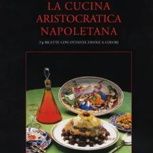 Offerta La cucina aristocratica napoletana. Ediz. a colori