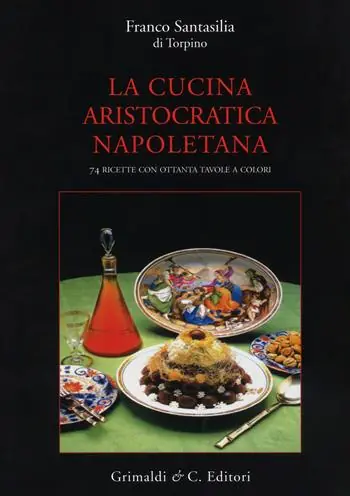 Offerta La cucina aristocratica napoletana. Ediz. a colori