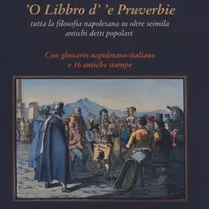 ‘O libbro d‘‘e pruverbie. Tutta la filosofia napoletana in oltre seimila antichi detti popolari Quantità Limitata