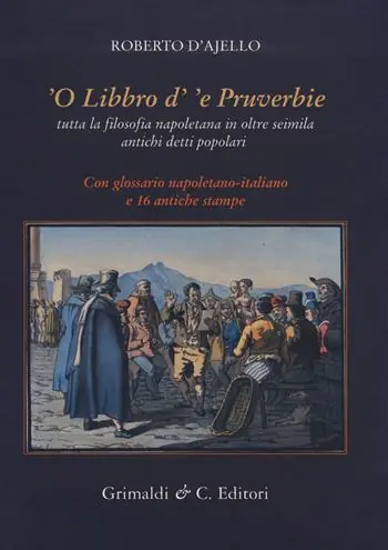‘O libbro d‘‘e pruverbie. Tutta la filosofia napoletana in oltre seimila antichi detti popolari Quantità Limitata