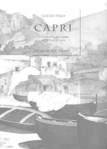 Capri. Tra ricordi di viaggio e vedute dal XVII al XIX secolo. Ediz. limitata Non Perdere