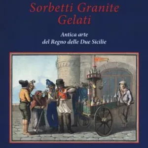 Offerta Limitata Sorbetti granite gelati. Antica arte del Regno delle due Sicilie