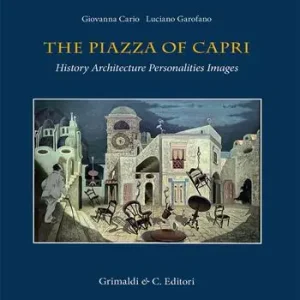 The piazza of Capri. History, architecture, personalities, images. Ediz. a colori Di Tendenza