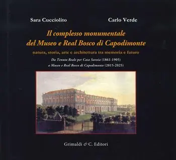 Super Prezzo Il complesso monumentale del Museo e Real Bosco di Capodimonte. Da Tenuta Reale per Casa Savoia (1861-1905) a Museo e Real Bosco di VCapodimonte (2015-2025). Ediz. a colori