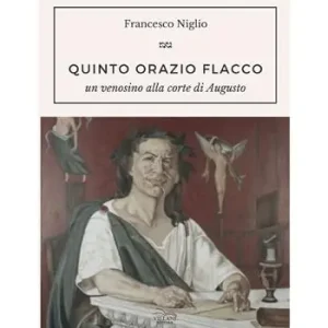 Quinto Orazio Flacco. Un venosino alla corte di Augusto Subito Disponibile