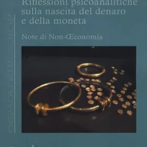 Prezzo Scontato Riflessioni psicoanalitiche sulla nascita del denaro e della moneta. Note di non economia