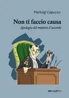 Non ti faccio causa. Apologia del mettersi d‘accordo Reso Gratuito