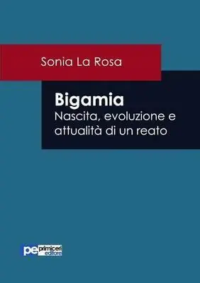 Bigamia. Nascita, evoluzione e attualità di un reato Occasione