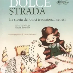 Miglior Prezzo La dolce strada. La storia dei dolci tradizionali senesi. Ediz. italiana e inglese