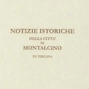 Notizie istoriche della città di Montalcino in Toscana Offerta Del Giorno