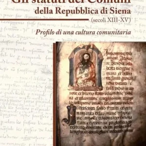 Gli statuti dei comuni della Repubblica di Siena (secoli XIII-XV). Profilo di una cultura comunitaria Must-Have