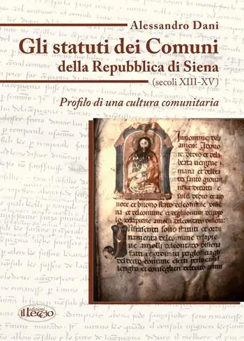 Gli statuti dei comuni della Repubblica di Siena (secoli XIII-XV). Profilo di una cultura comunitaria Must-Have