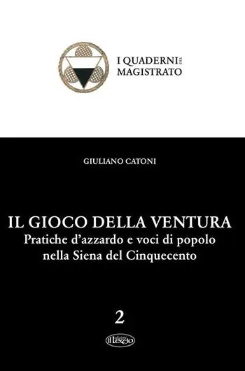 Il gioco della ventura. Pratiche d‘azzardo e voci di popolo nella Siena del Cinquecento Miglior Prezzo