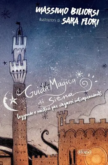 Guida magica di Siena. Leggende e misteri per ragazzi intraprendenti Esclusivo