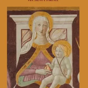 Solo Oggi Pian de‘ Campi a Poggibonsi. Santi, tesori e battaglie in un territorio di confine fra Siena e Firenze
