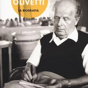 Adriano Olivetti. La biografia Non Perdere