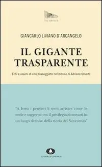 Il gigante trasparente. Echi e visioni di una passeggiata nel mondo di Adriano Olivetti Soddisfatti O Rimborsati