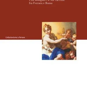 Prezzo Di Fabbrica La collezione Calcagnini d‘Este. Una famiglia e le sue raccolte fra Ferrara e Roma