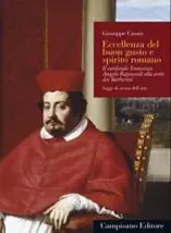 Prezzo Basso Eccellenza del buon gusto e spirito romano. Il cardinale Francesco Angelo Rapaccioli alla corte dei Barberini. Ediz. a colori