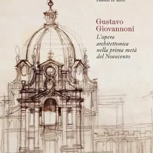 Gustavo Giovannoni. L‘opera architettonica nella prima metà del Novecento Popolare
