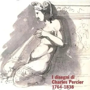 I disegni di Charles Percier 1764-1838. Emilia e Romagna nel 1791. Ediz. illustrata Ultima Occasione