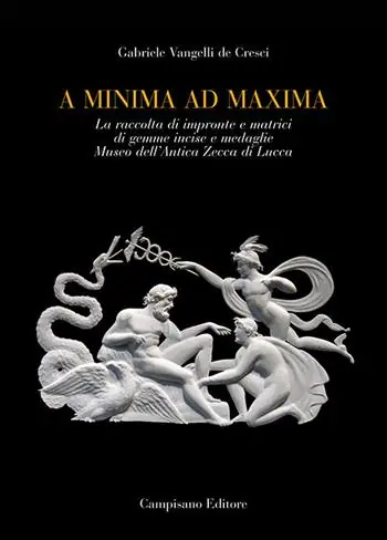 Offerta Lampo A minima ad maxima. La raccolta di impronte e matrici di gemme incise e medaglie Museo dell‘Antica Zecca di Lucca. Ediz. a colori