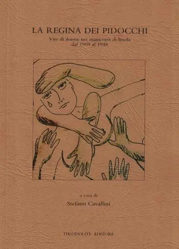 Super Prezzo La regina dei pidocchi. Vite di donne nei manicomi di Imola dal 1909 al 1948