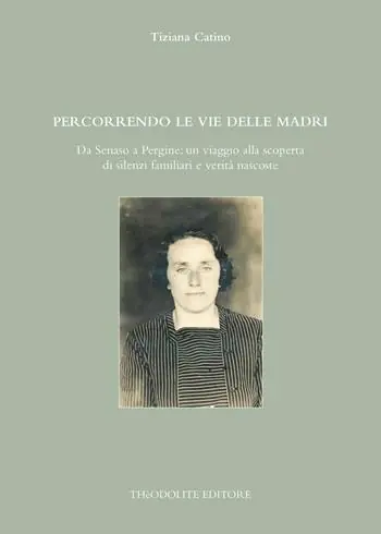 Percorrendo le vie delle madri. Da Senaso a Pergine un viaggio alla scoperta di silenzi familiari e verità nascoste. Ediz. integrale Offerta