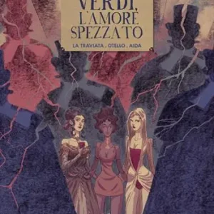 Verdi, l‘amore spezzato. La traviata. Otello. Aida Spedito Oggi
