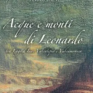 Soddisfatti O Rimborsati Acque e monti di Leonardo tra lago d‘Iseo, Valcalepio e Valcamonica