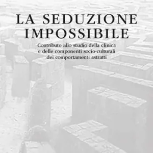 Economico La seduzione impossibile. Contributo allo studio della clinica e delle componenti socio-culturali dei comportamenti astratti