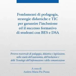 Fondamenti di pedagogia, strategie didattiche e TIC per garantire l‘inclusione ed il successo formativo di studenti BES e DSA. Ediz. per la scuola Miglior Prezzo