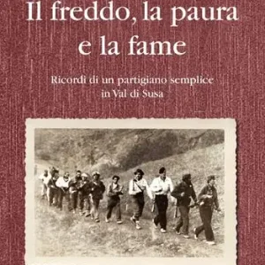 Offerta Lampo Il freddo, la paura e la fame. Ricordi di un partigiano semplice in Val di Susa
