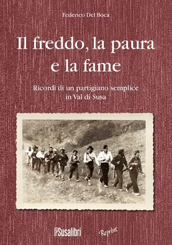 Offerta Lampo Il freddo, la paura e la fame. Ricordi di un partigiano semplice in Val di Susa