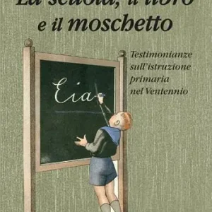 La scuola il libro e il moschetto. Testimonianze sull‘istruzione primaria nel Ventennio Ultime Pezzi