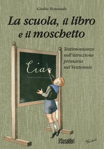 La scuola il libro e il moschetto. Testimonianze sull‘istruzione primaria nel Ventennio Ultime Pezzi