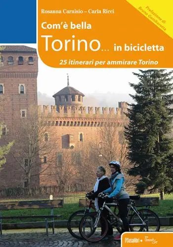 Com‘è bella Torino... in bicicletta. 25 itinerari per ammirare Torino Ultimissimo Modello