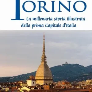 Torino. La millenaria storia illustrata della prima Capitale d‘Italia Compra Adesso