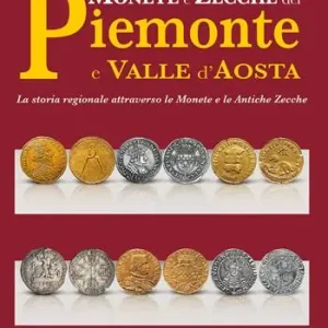 Scelto Dai Clienti Monete e zecche del Piemonte e Valle d‘Aosta. La storia regionale attraverso le monete e le antiche zecche