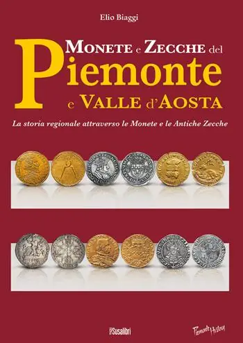 Scelto Dai Clienti Monete e zecche del Piemonte e Valle d‘Aosta. La storia regionale attraverso le monete e le antiche zecche